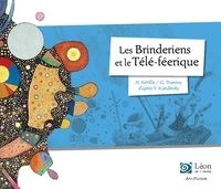 Hélène Kérillis et Guillaume Trannoy - Les Brinderiens et le Télé-féerique - Un voyage dans les oeuvres de Vassili Kandinsky.