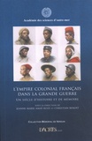 Jeanne-Marie Amat-Roze et Christian Benoît - L'empire colonial français dans la Grande Guerre - Un siècle d'histoire et de mémoire.