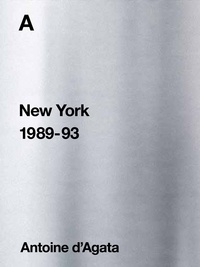 Antoine d' Agata - A - New York 1989-93.