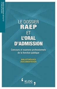 Nathalie Bailly et Clotilde Vaissaire-Agard - Le dossier RAEP et l'oral d'admission - Concours et examens professionnels Bibliothèques, documentation.