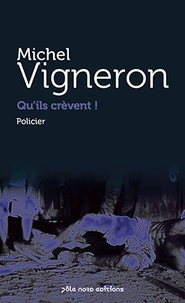 Michel Vigneron - Qu'ils crevent !.