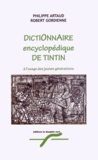 Philippe Artaud et Robert Gordienne - Dictionnaire encyclopédique de Tintin à l'usage des jeunes générations.