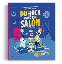  Airnadette et Mélanie Bayart - Du rock dans ton salon - La comédie musicale rock et drôle à jouer en playback !. 1 CD audio
