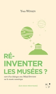 Yves Winkin - Réinventer les musées ? - Suivi d'un dialogue sur le musée numérique.
