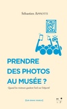Sébastien Appiotti - Prendre des photos au musée ? - Quand les visiteurs gardent l'oeil sur l'objectif.