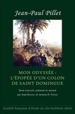 Jean-paul Pillet - Mon Odyssée : l'Épopée d'un colon de Saint Domingue.