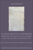Jacques charles Donze - LA FILLE SÉDUITE ET HEUREUSE - Exhumation du manuscrit d’un suicidaire, joint à une procédure criminelle de 1785.
