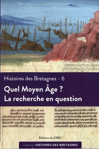 Hélène Bouget et Magali Coumert - Histoires des Bretagnes - Tome 6, Quel Moyen Age ? La recherche en question.