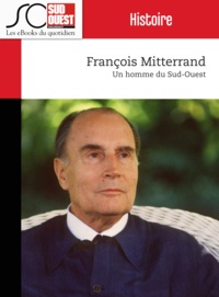 Journal Sud Ouest - François Mitterrand - Un homme du Sud-Ouest.