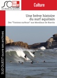 Journal Sud Ouest - Une brève histoire du surf aquitain - Des ""Tontons surfeurs"" aux Mondiaux de Biarritz.