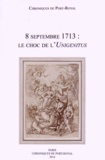 Olivier Andurand et Sylvio Hermann de Franceschi - Chroniques de Port-Royal N° 64/2014 : 8 septembre 1713 : le choc de l'Unigenitus.