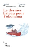 Michel Wasserman et Nassrine Azimi - Le dernier bateau pour Yokohama - Les Sirota : une odyssée politique et culturelle.