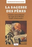 Mordékhaï Bensoussan - La sagesse des pères - L'histoire extraordinaire des sages de la Michna Traité «Pirké Avoth».