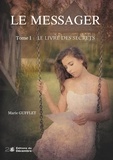 Marie Gufflet - Le messager Tome 1 : Le Livre des Secrets.