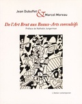 Jean Dubuffet et Marcel Moreau - De l'art brut aux beaux-arts convulsifs.