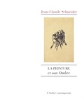 Jean-Claude Schneider - La peinture et son ombre.
