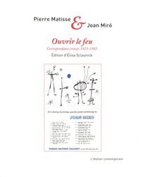 Pierre Matisse et Joan Miró - Ouvrir le feu - Correspondance croisée (1933-1983).