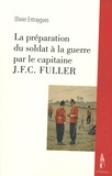 Olivier Entraygues - La préparation du soldat à la guerre par le capitaine J.F.C. Fuller.