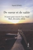 Raphaël Bernard - De sueur et de sable - 14 jours pour rouvrir l'axe Nord Mali, décembre 2014.