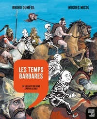 Bruno Dumézil et Hugues Micol - Les temps barbares - De la chute de Rome à Pépin le Bref.