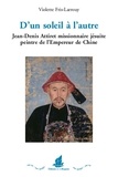 Violette Fris-Larrouy - D'un soleil à l'autre - Jean-Denis Attiret missionnaire jésuite peintre de l'Empereur de Chine.