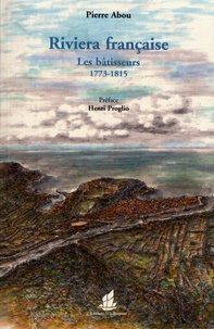 Pierre Abou - Riviera française - Les bâtisseurs 1773-1815.