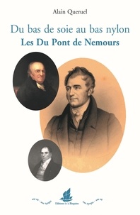Alain Quéruel - Du bas de soie au bas nylon - Les Du Pont de Nemours.