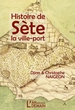 Djinn Naigeon et Christophe Naigeon - Histoire de Sète, la ville-port.