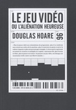 Douglas Hoare - Le jeu vidéo ou l'aliénation heureuse.