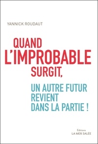 Yannick Roudaut - Quand l'improbable surgit, un autre futur revient dans la partie !.