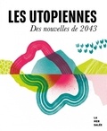 Sandrine Roudaut et Yannick Roudaut - Les utopiennes  : Des nouvelles de 2043.