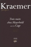 Jacques Kraemer - Trois nuits chez Meyerhold suivi de Cage.