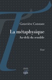Geneviève Constant - La métaphysique - Au delà du sensible.
