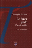 Christophe Brichant - Le dîner philo, l'art de vieillir - Essai de séniosophie.
