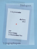 Jean Giono et Maximilien Vox - A la poursuite du livre rêvé par Jean Giono et Maximilien Vox - Dialogues typographiques.