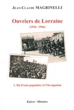 Jean-Claude Magrinelli - Ouvriers de Lorraine (1936-1946) - Tome 1, Du Front populaire à l'Occupation.