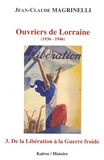 Jean-Claude Magrinelli - Ouvriers de Lorraine (1936-1946) - Tome 3, De la Libération à la Guerre froide.