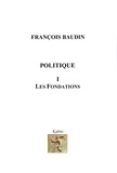 François Baudin - Politique - Volume 1, Les fondations.