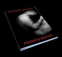 Antoine d' Agata et Francis Bacon - Francis Bacon / Antoine d'Agata.