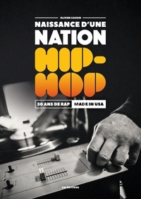 Olivier Cachin - Naissance d'une nation Hip-Hop - 50 ans de Rap made in USA. 1 DVD