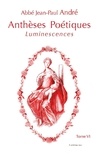 Paul andre abbe Jean - IV 6 : Anthèses Poétiques VI - Luminescences.