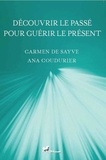 Sayve carmen De et Ana Coudurier - DÉCOUVRIR LE PASSÉ POUR GUÉRIR LE PRÉSENT.