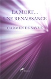 Carmen de Sayve - La mort... une renaissance.