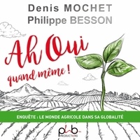 Denis Mochet et Philippe Besson - Ah oui quand même ! - Enquête : le monde agricole dans sa globalité.
