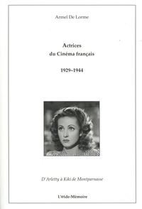 Armel de Lorme - Actrices du cinéma français 1929-1944 - (d'Arletty à Kiki de Montparnasse).