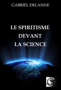 Gabriel Delanne - Le Spiritisme devant la Science.