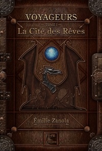 Emilie Zanola - Voyageurs Tome 1 : La cité des rêves.