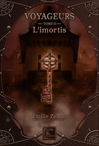 Emilie Zanola - Voyageurs Tome 2 : L'imortis.