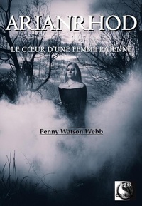 Penny Watson-Webb - ARIANRHOD, Le cœur d’une femme païenne.