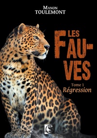 Manon Toulemont - Les fauves Tome 1 : Régression.